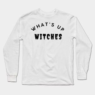 What's Up Witches. Funny Simple Halloween Costume Idea Long Sleeve T-Shirt